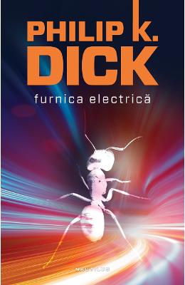 Furnica Electrica Ed.2015 - Philip K. Dick (necartonat)