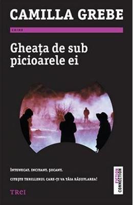 Gheata de sub picioarele ei – Camilla Grebe – Literatura Universala