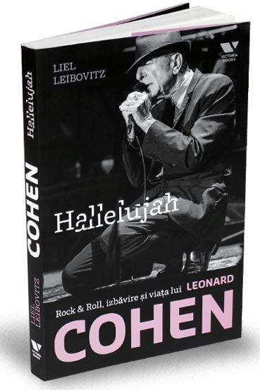 Hallelujah. Rock & Roll, izbavire si viata lui Leonard Cohen | Liel Leibovitz – Carti Biografii, memorii, jurnale