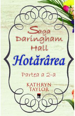 Hotararea (Saga Daringham Hall. Partea a 2-a) – Kathryn Taylor – Literatura Universala