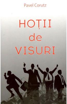 Hotii de visuri – Pavel Corut – Carti Literatura Romana