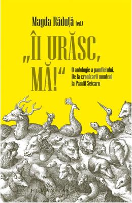 Ii urasc, ma! O antologie a pamfletului – Magda Raduta – Carti Literatura Romana