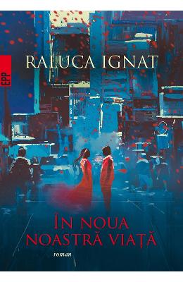 In noua noastra viata – Raluca Ignat – Carti Literatura Romana