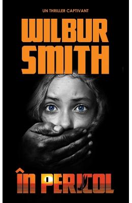 In pericol – Wilbur Smith – Carti thriller