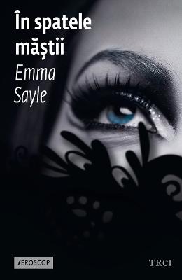 In spatele mastii - Emma Sayle