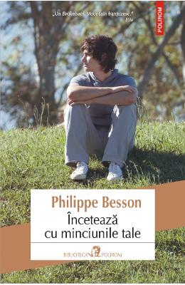 Inceteaza cu minciunile tale – Philippe Besson – Literatura Universala