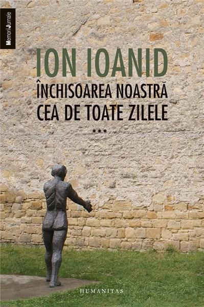 Inchisoarea noastra cea de toate zilele, vol. III – 1959-1968 | Ion Ioanid – Carti Biografii, memorii, jurnale