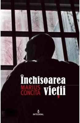 Inchisoarea vietii – Marius Concita – Carti Literatura Romana