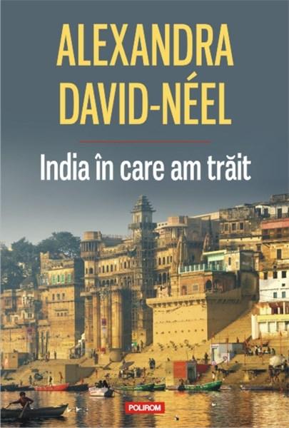 India in care am trait | Alexandra David-Neel – Carti Biografii, memorii, jurnale