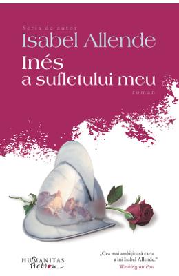 Ines a sufletului meu ed.2014 – Isabel Allende – Romane de dragoste, Carti romantice