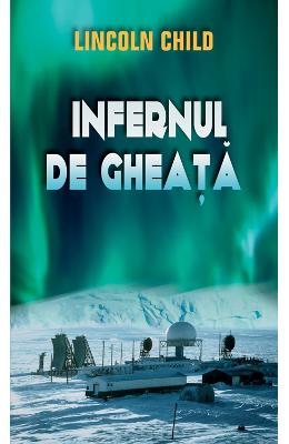 Infernul de gheata – Lincoln Child – Carti thriller