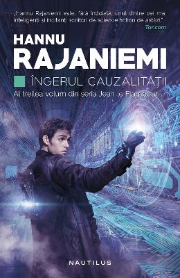 Ingerul cauzalitatii. Seria Jean le Flambeu – Hannu Rajaniemi – Literatura Universala