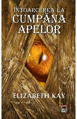 Intoarcere la Cumpana apelor - Elizabeth Kay