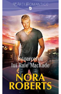 Intoarcerea lui Rafe Mackade - Nora Roberts