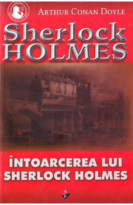 Intoarcerea lui Sherlock Holmes – Arthur Conan Doyle – Carti politiste