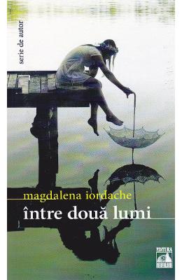 Intre doua lumi – Magdalena Iordache – Carti Literatura Romana