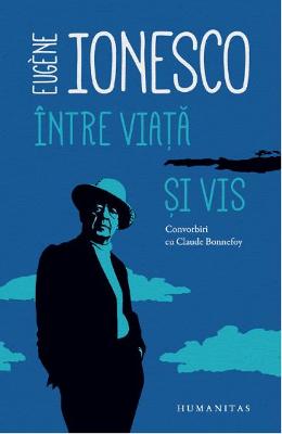 Intre viata si vis – Eugene Ionesco – Carti Literatura Romana