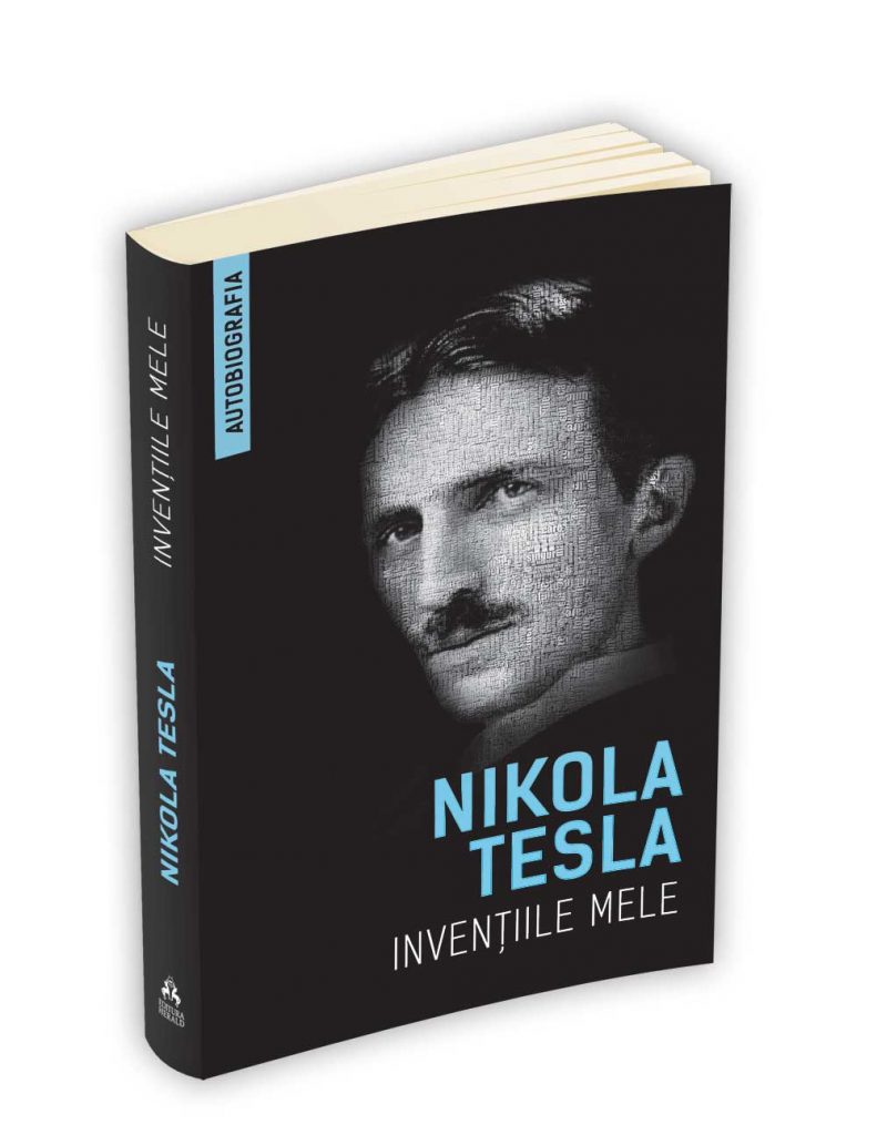 Inventiile mele - Autobiografia lui Nikola Tesla | Nikola Tesla