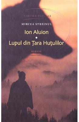 Ion Aluion. Lupul din Tara Hutulilor – Mircea Streinul – Carti Literatura Romana