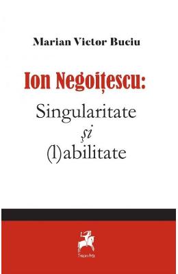 Ion Negoitescu: Singularitate si (l)abilitate – Marian Victor Buciu – Carti Literatura Romana