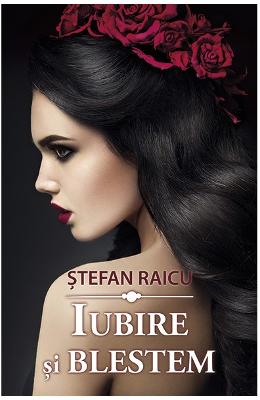 Iubire si blestem – Stefan Raicu – Carti Literatura Romana