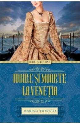 Iubire si moarte la Venetia – Marina Fiorato – Romane de dragoste, Carti romantice