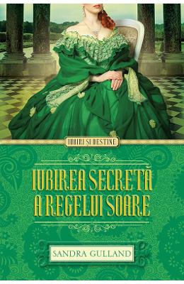 Iubirea secreta a Regelui Soare – Sandra Gulland – Romane de dragoste, Carti romantice