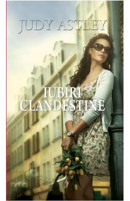 Iubiri clandestine – Judy Astley – Romane de dragoste, Carti romantice