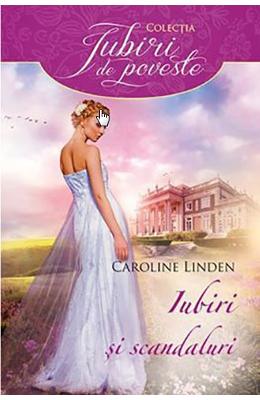 Iubiri si scandaluri – Caroline Linden – Romane de dragoste, Carti romantice