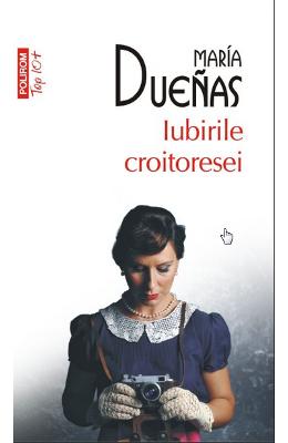 Iubirile croitoresei – Maria Duenas – Romane de dragoste, Carti romantice