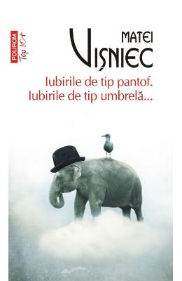 Iubirile de tip pantof. Iubirile de tip umbrela… – Matei Visniec – Carti Literatura Romana