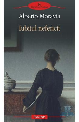 Iubitul nefericit – Alberto Moravia – Romane de dragoste, Carti romantice