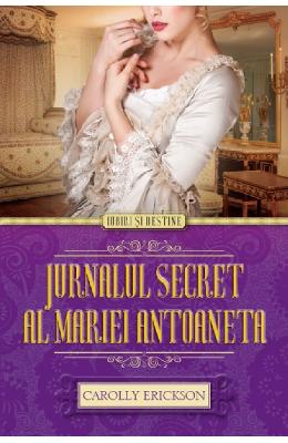 Jurnalul secret al Mariei Antoaneta - Carolly Erickson