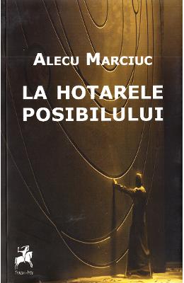 La hotarele posibilului – Alecu Marciuc – Carti Literatura Romana