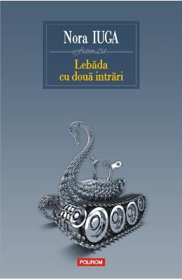 Lebada cu doua intrari – Nora Iuga – Carti Literatura Romana