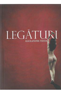 Legaturi – Alexandre Testa – Carti Literatura Romana