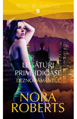 Legaturi primejdioase vol.2: Deznodamantul – Nora Roberts – Romane de dragoste, Carti romantice