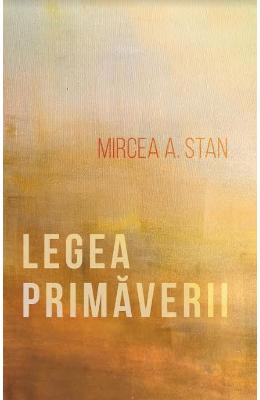 Legea primaverii - Mircea A. Stan