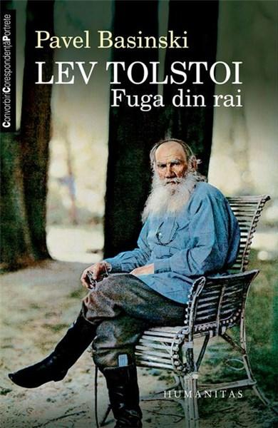 Lev Tolstoi. Fuga din rai | Pavel Basinski – Carti Biografii, memorii, jurnale