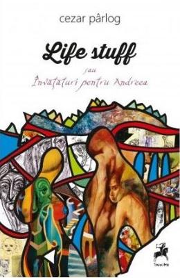 Life Stuff sau invataturi pentru Andreea - Cezar Parlog