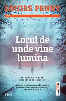 Locul de unde vine lumina - Louise Penny