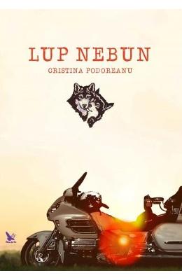 Lup nebun – Cristina Podoreanu – Carti Literatura Romana