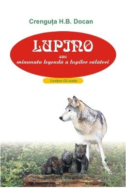 Lupino sau minunata legenda a lupilor calatori + Cd - Crenguta H.B. Docan