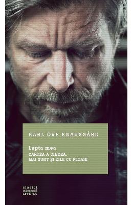 Lupta mea – Cartea a cincea: Mai sunt si zile cu ploaie – Karl Ove Knausgard – Literatura Universala