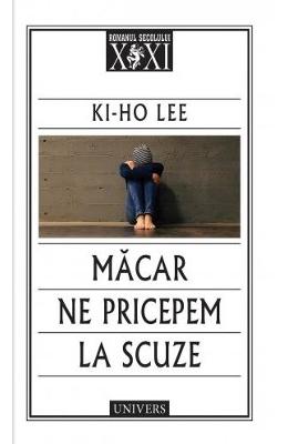 Macar ne pricepem la scuze – Ki-Ho Lee – Literatura Universala