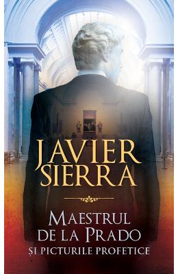 Maestrul de la Prado si picturile profetice – Javier Sierra – Carti thriller