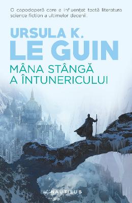 Mana stanga a intunericului – Ursula K. Le Guin – Literatura Universala