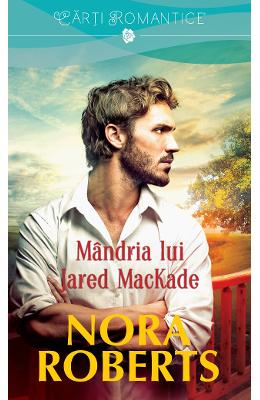 Mandria lui Jared MacKade – Nora Roberts – Romane de dragoste, Carti romantice