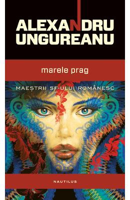 Marele prag – Alexandru Ungureanu – Carti Literatura Romana