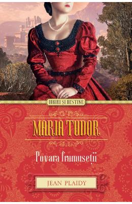 Maria Tudor. Povara frumusetii – Jean Plaidy – Romane de dragoste, Carti romantice